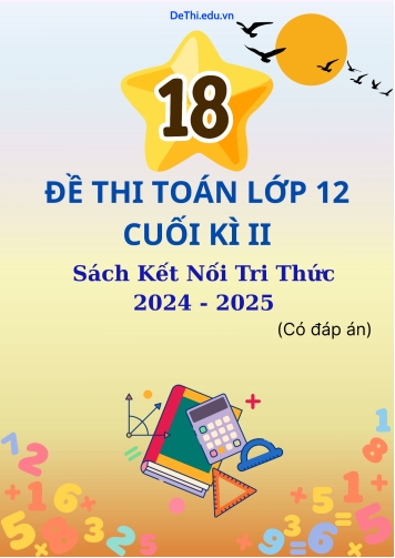 18 Đề thi Toán lớp 12 cuối kì 2 sách Kết Nối Tri Thức năm 2024-2025 (Có đáp án chi tiết)